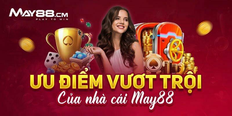 Một số ưu điểm của May88win